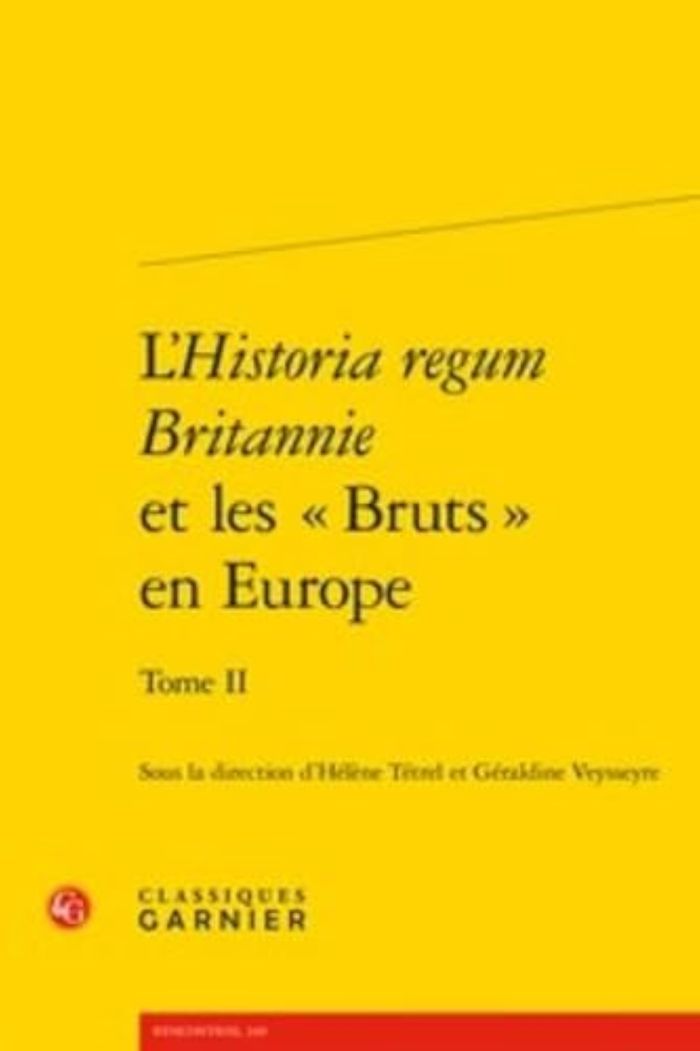 Couverture du livre « L'HISTORIA REGUM BRITANNIE ET LES  BRUTS  EN EUROPE - TOME II - PRODUCTION, CIRCULATION ET RECEPTI » de Helene Tetrel, librairie Les Contes Infusés à Corte