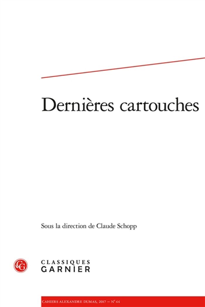Couverture du livre « CAHIERS ALEXANDRE DUMAS - 2017, N 44 - DERNIERES CARTOUCHES » de Claude Schopp, librairie Les Contes Infusés à Corte