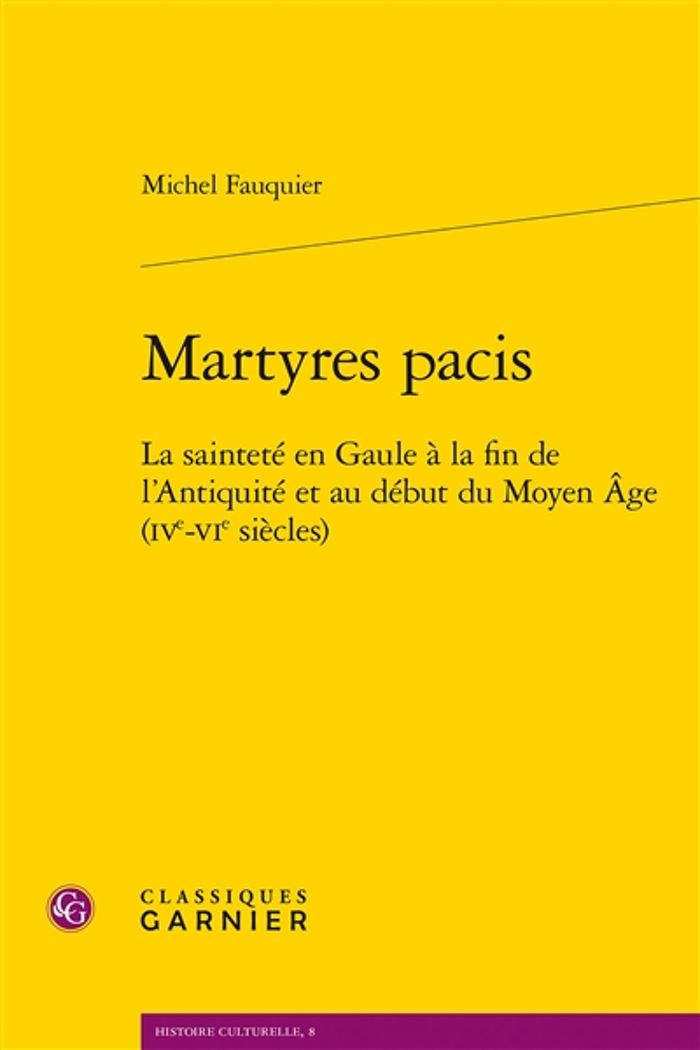 Couverture du livre « MARTYRES PACIS - LA SAINTETE EN GAULE A LA FIN DE L'ANTIQUITE ET AU DEBUT DU MOYEN AGE (IVE-VIE SIEC » de Fauquier/aurell, librairie Les Contes Infusés à Corte