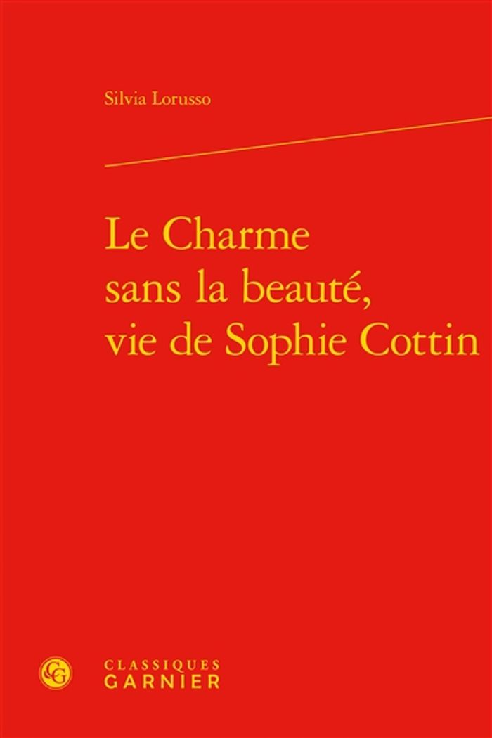 Couverture du livre « LE CHARME SANS LA BEAUTE, VIE DE SOPHIE COTTIN » de Silvia Lorusso, librairie Les Contes Infusés à Corte