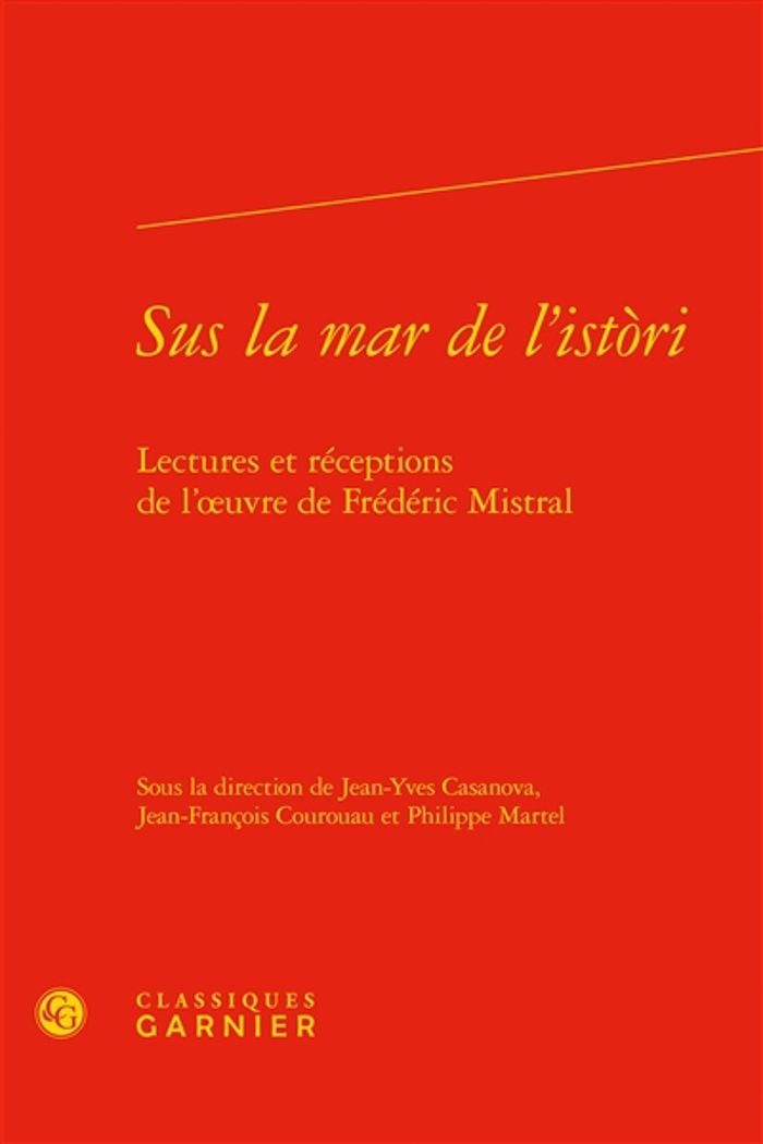 Couverture du livre « SUS LA MAR DE L'ISTORI - LECTURES ET RECEPTIONS DE L'OEUVRE DE FREDERIC MISTRAL » de Jean-Yves Casanova, librairie Les Contes Infusés à Corte