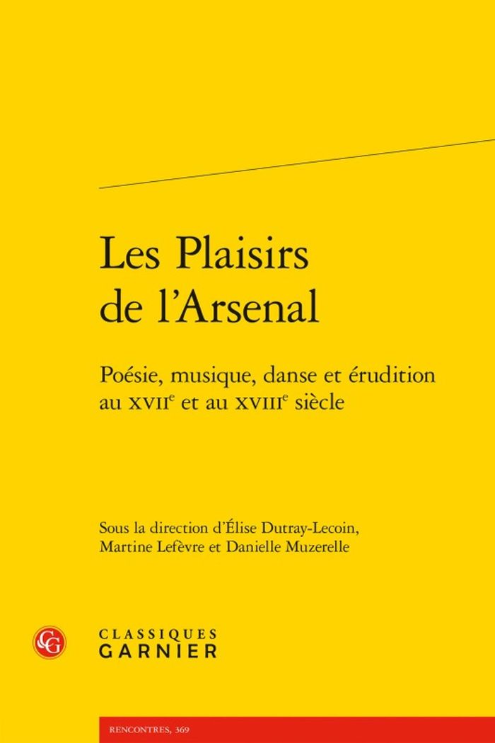 Couverture du livre « LES PLAISIRS DE L'ARSENAL - POESIE, MUSIQUE, DANSE ET ERUDITION AU XVIIE ET AU XVIIIE SIECLE » de Elise Dutray-Lecoin, librairie Les Contes Infusés à Corte