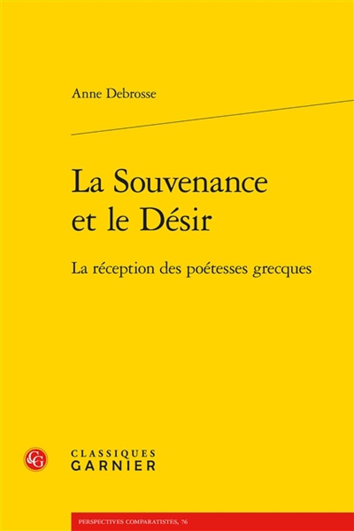 Couverture du livre « LA SOUVENANCE ET LE DESIR - LA RECEPTION DES POETESSES GRECQUES » de Anne Debrosse, librairie Les Contes Infusés à Corte