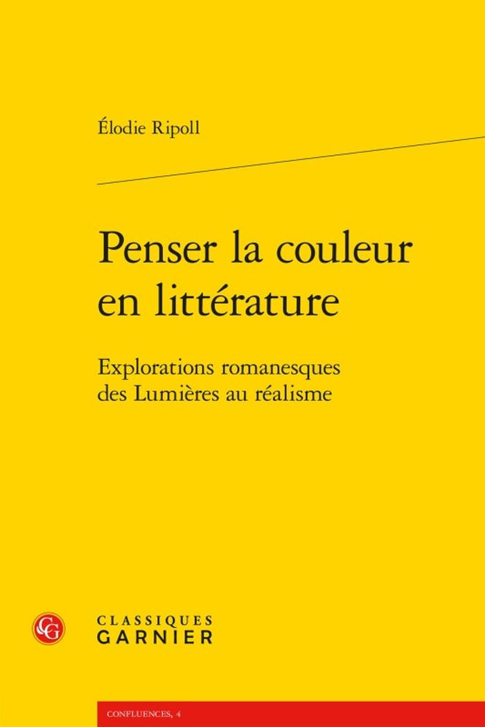 Couverture du livre « PENSER LA COULEUR EN LITTERATURE - EXPLORATIONS ROMANESQUES DES LUMIERES AU REALISME » de Elodie Ripoll, librairie Les Contes Infusés à Corte