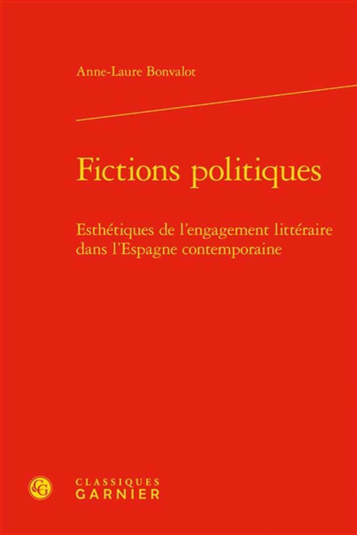 Couverture du livre « FICTIONS POLITIQUES - ESTHETIQUES DE L'ENGAGEMENT LITTERAIRE DANS L'ESPAGNE CONTEMPORAINE » de Anne-Laure Bonvalot, librairie Les Contes Infusés à Corte