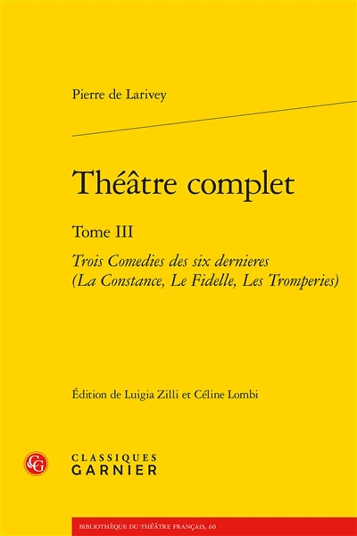 Couverture du livre « THEATRE COMPLET - TOME III - TROIS COMEDIES DES SIX DERNIERES (LA CONSTANCE, LE FIDELLE, LES TROMPER » de Larivey Pierre De, librairie Les Contes Infusés à Corte