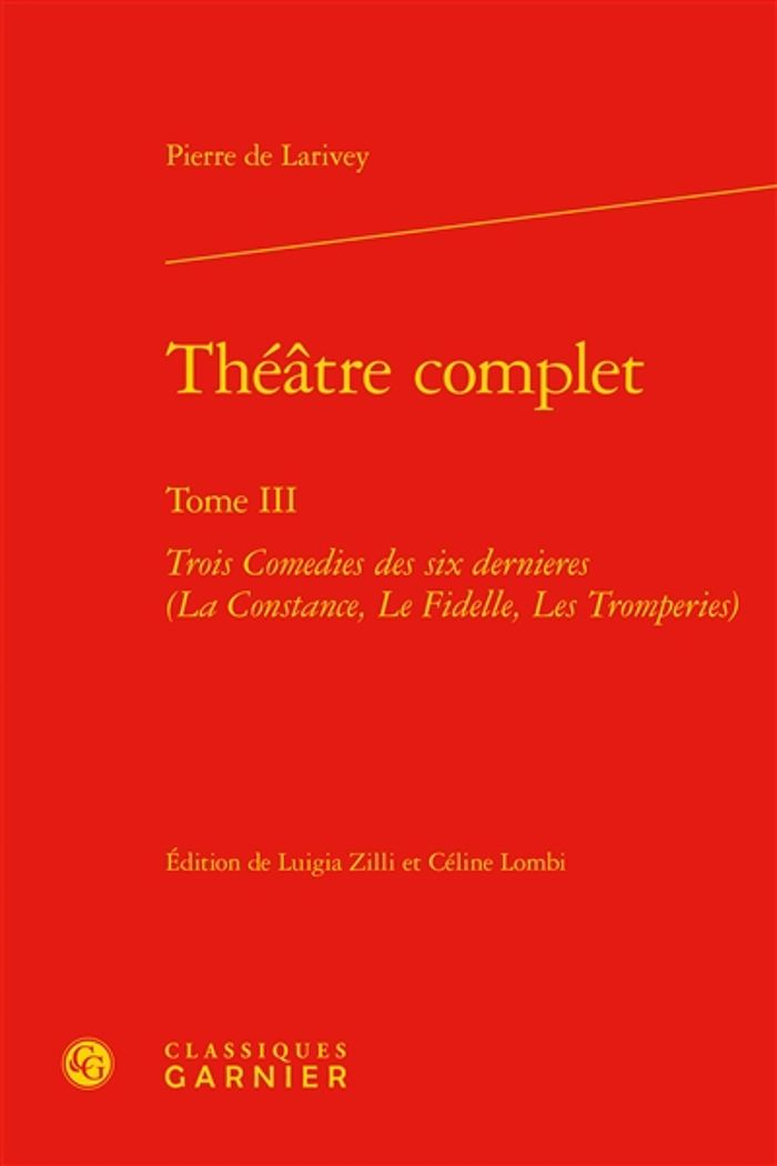 Couverture du livre « THEATRE COMPLET - TOME III - TROIS COMEDIES DES SIX DERNIERES (LA CONSTANCE, LE FIDELLE, LES TROMPER » de Larivey Pierre De, librairie Les Contes Infusés à Corte