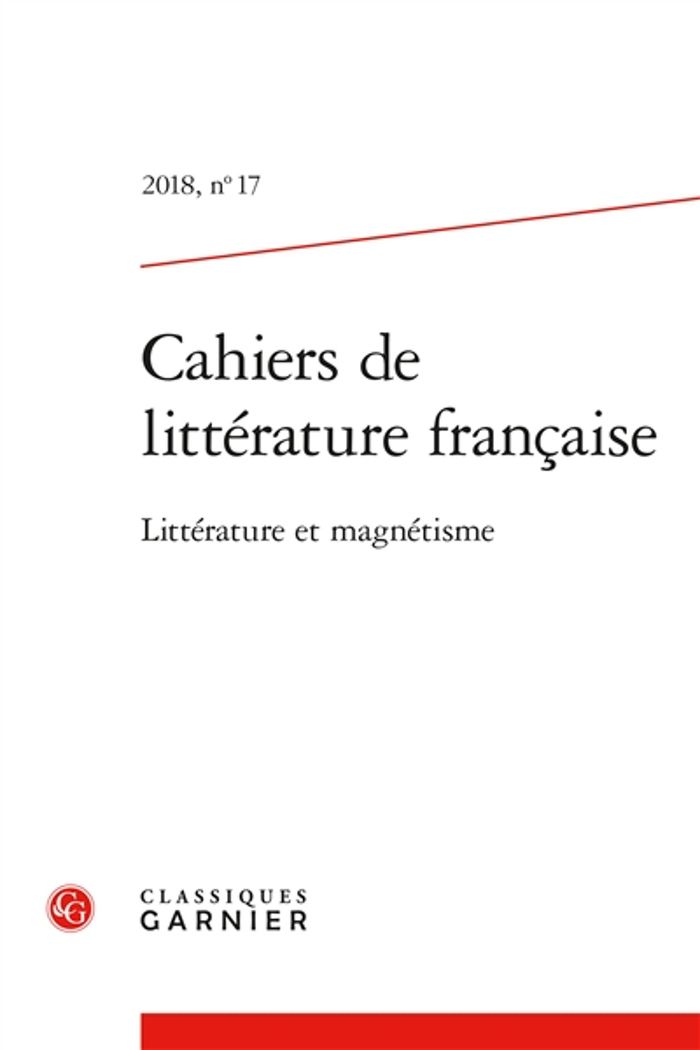 Couverture du livre « CAHIERS DE LITTERATURE FRANCAISE - 2018, N 17 - LITTERATURE ET MAGNETISME » de Francesca Pagani, librairie Les Contes Infusés à Corte