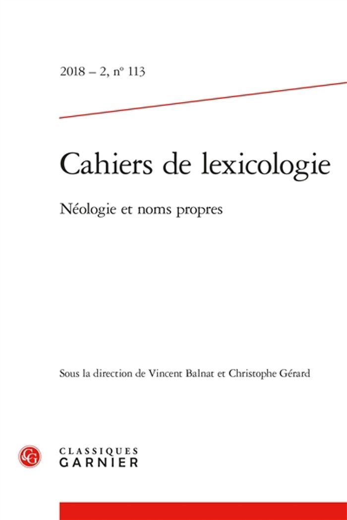 Couverture du livre « CAHIERS DE LEXICOLOGIE - 2018 - 2, N 113 - NEOLOGIE ET NOMS PROPRES » de Vincent Balnat, librairie Les Contes Infusés à Corte