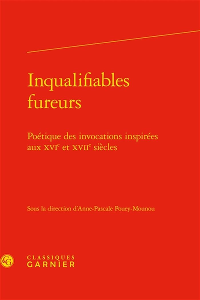 Couverture du livre « INQUALIFIABLES FUREURS - POETIQUE DES INVOCATIONS INSPIREES AUX XVIE ET XVIIE SIECLES » de A-P. Pouey-Mounou, librairie Les Contes Infusés à Corte