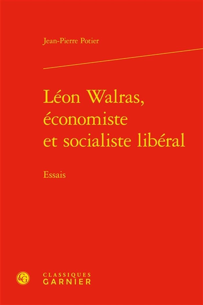 Couverture du livre « LEON WALRAS, ECONOMISTE ET SOCIALISTE LIBERAL - ESSAIS » de Jean-Pierre Potier, librairie Les Contes Infusés à Corte