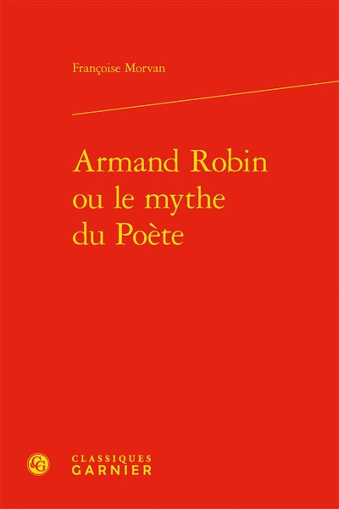 Couverture du livre « ARMAND ROBIN OU LE MYTHE DU POETE » de Francoise Morvan, librairie Les Contes Infusés à Corte