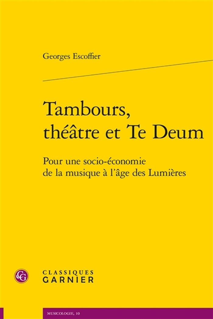 Couverture du livre « TAMBOURS, THEATRE ET TE DEUM - POUR UNE SOCIO-ECONOMIE DE LA MUSIQUE A L'AGE DES LUMIERES » de Georges Escoffier, librairie Les Contes Infusés à Corte