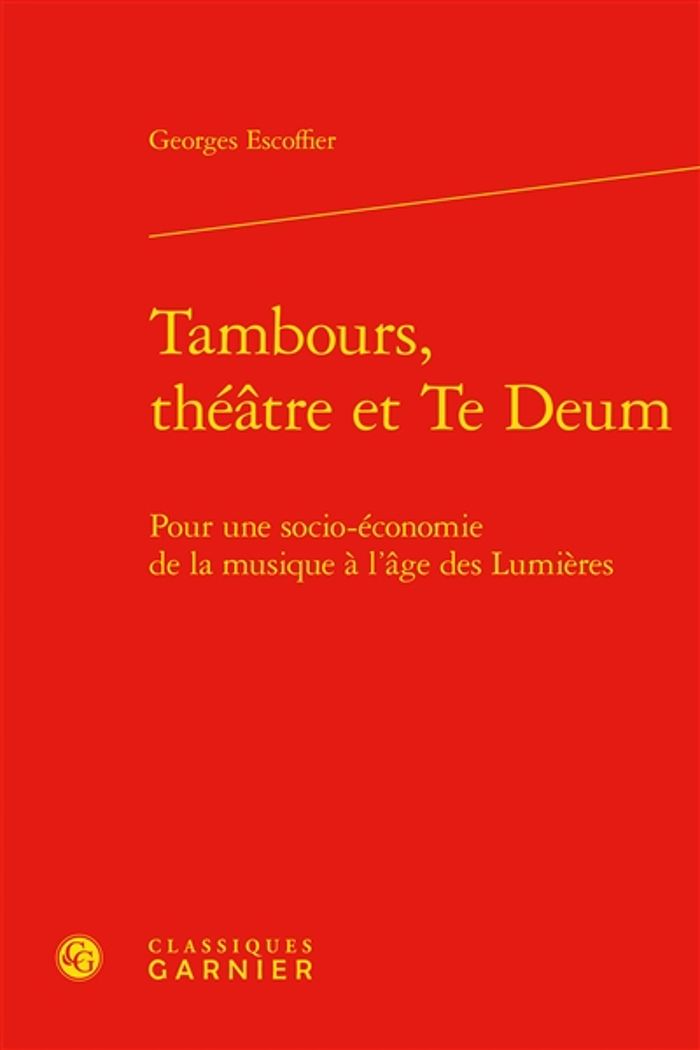 Couverture du livre « TAMBOURS, THEATRE ET TE DEUM - POUR UNE SOCIO-ECONOMIE DE LA MUSIQUE A L'AGE DES LUMIERES », librairie Les Contes Infusés à Corte