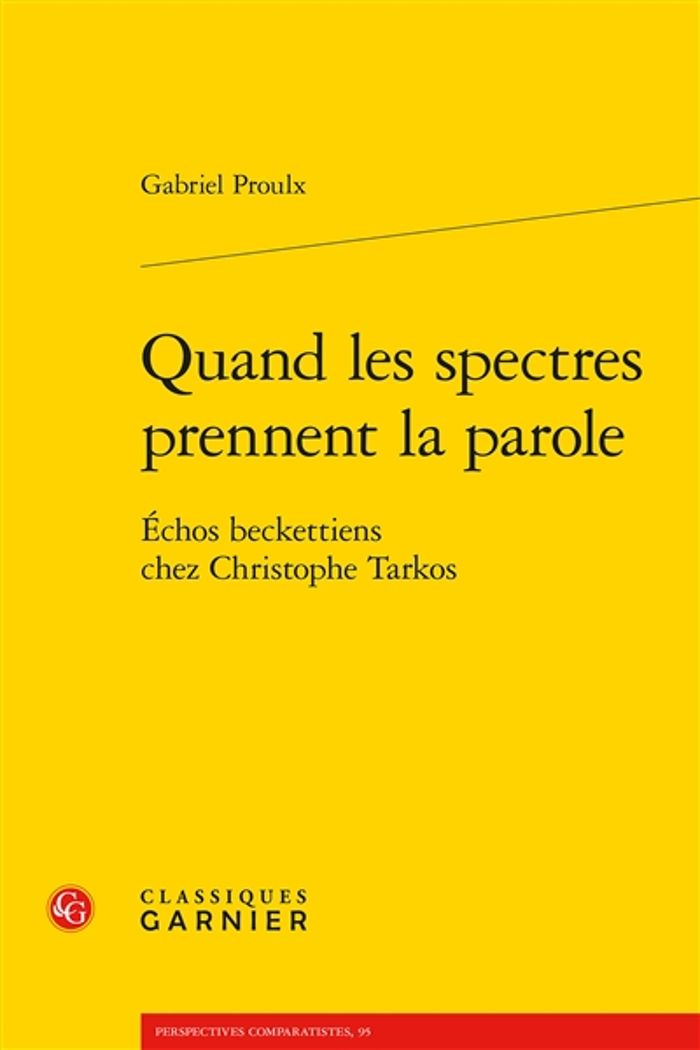 Couverture du livre « QUAND LES SPECTRES PRENNENT LA PAROLE - ECHOS BECKETTIENS CHEZ CHRISTOPHE TARKOS » de Gabriel Proulx, librairie Les Contes Infusés à Corte