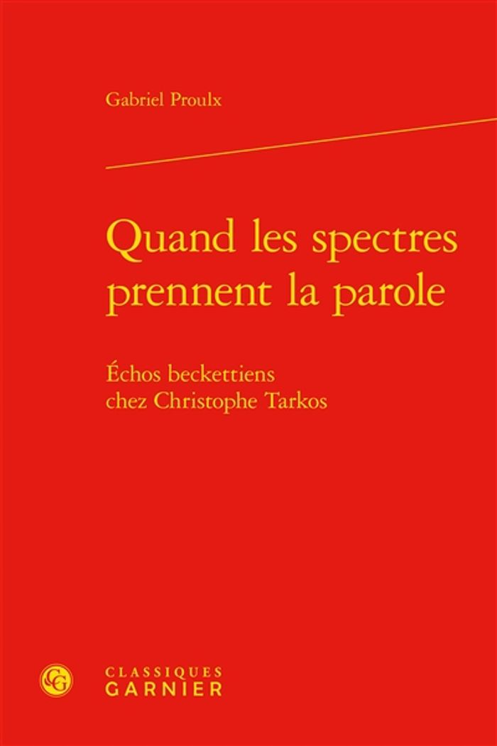 Couverture du livre « QUAND LES SPECTRES PRENNENT LA PAROLE - ECHOS BECKETTIENS CHEZ CHRISTOPHE TARKOS » de Gabriel Proulx, librairie Les Contes Infusés à Corte