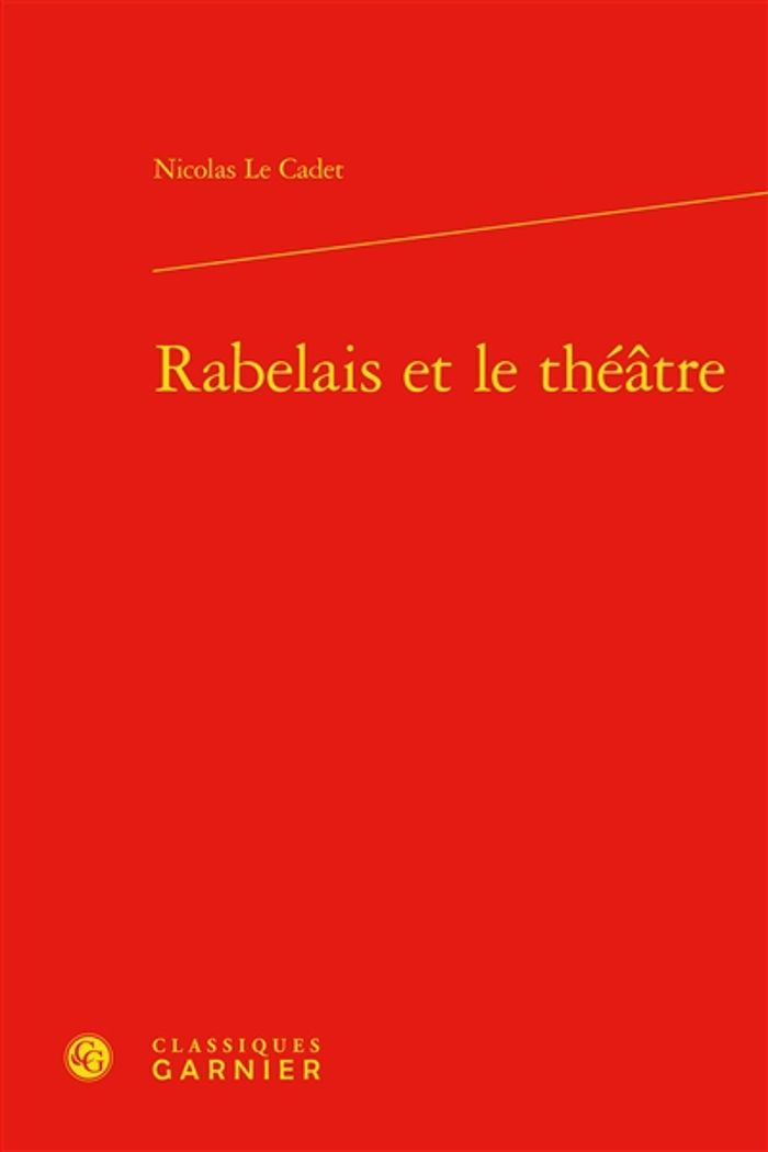 Couverture du livre « RABELAIS ET LE THEATRE » de Le Cadet Nicolas, librairie Les Contes Infusés à Corte
