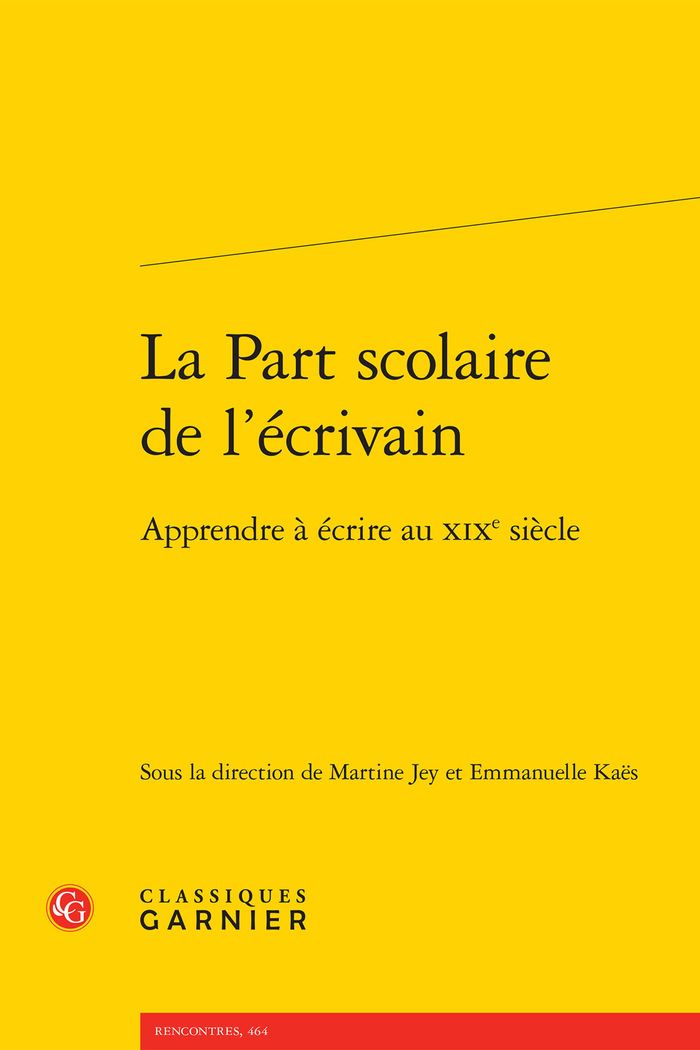 Couverture du livre « LA PART SCOLAIRE DE L'ECRIVAIN - APPRENDRE A ECRIRE AU XIXE SIECLE » de Martine Jey, librairie Les Contes Infusés à Corte