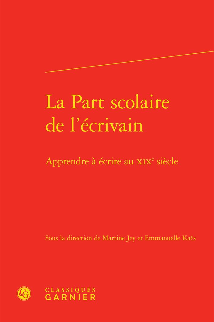 Couverture du livre « LA PART SCOLAIRE DE L'ECRIVAIN - APPRENDRE A ECRIRE AU XIXE SIECLE » de Martine Jey, librairie Les Contes Infusés à Corte