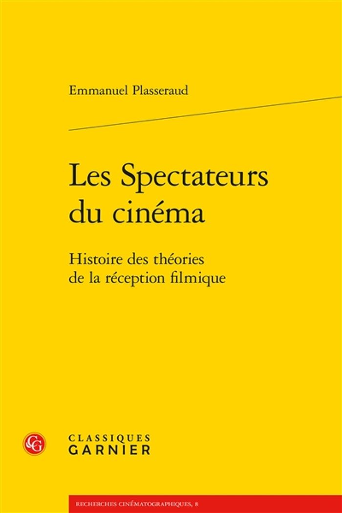Couverture du livre « LES SPECTATEURS DU CINEMA - HISTOIRE DES THEORIES DE LA RECEPTION FILMIQUE » de Emmanuel Plasseraud, librairie Les Contes Infusés à Corte
