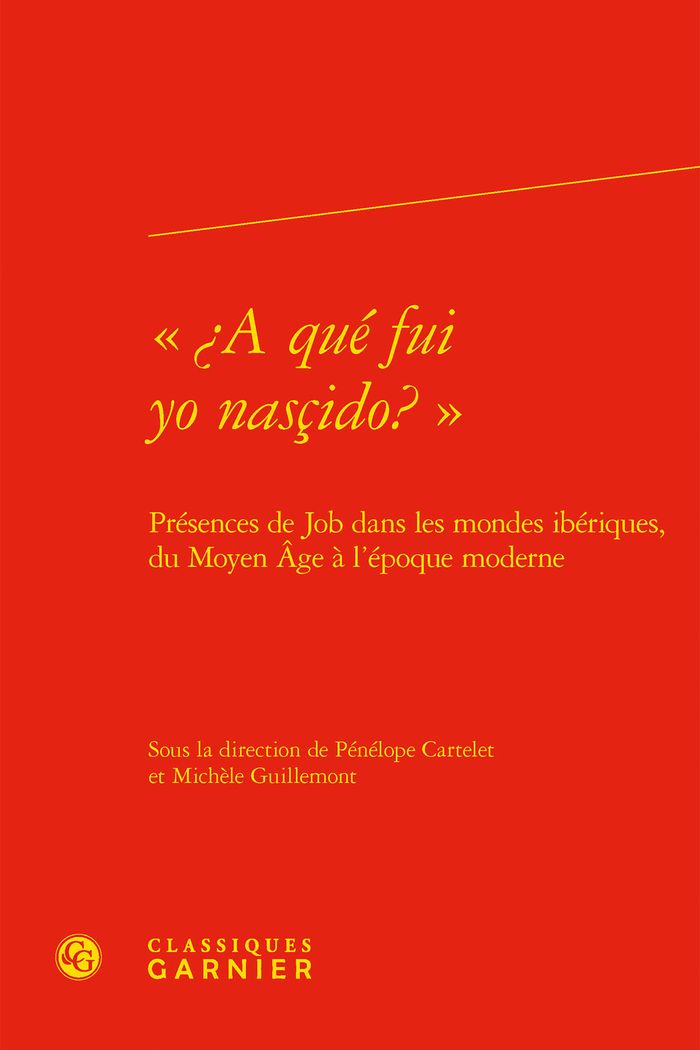 Couverture du livre « A QUE FUI YO NASCIDO? - PRESENCES DE JOB DANS LES MONDES IBERIQUES, DU MOYEN AGE A L'EPOQUE MODE » de Michele Guillemont, librairie Les Contes Infusés à Corte