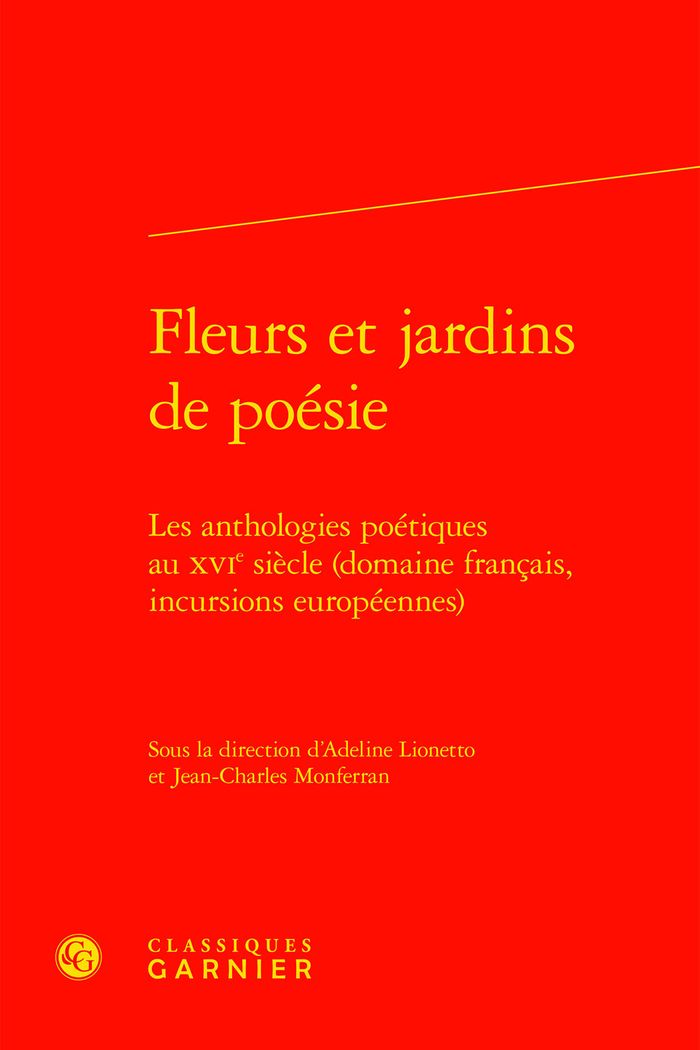 Couverture du livre « FLEURS ET JARDINS DE POESIE - LES ANTHOLOGIES POETIQUES AU XVIE SIECLE (DOMAINE FRANCAIS, INCURSIONS » de J-C. Monferran, librairie Les Contes Infusés à Corte