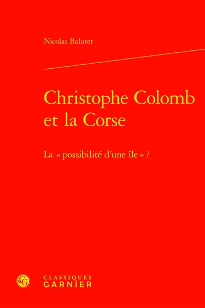 Couverture du livre « CHRISTOPHE COLOMB ET LA CORSE - LA  POSSIBILITE D'UNE ILE  ? » de Nicolas Balutet, librairie Les Contes Infusés à Corte