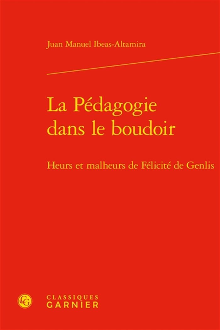 Couverture du livre « LA PEDAGOGIE DANS LE BOUDOIR - HEURS ET MALHEURS DE FELICITE DE GENLIS » de Ibeas-Altamira J M., librairie Les Contes Infusés à Corte
