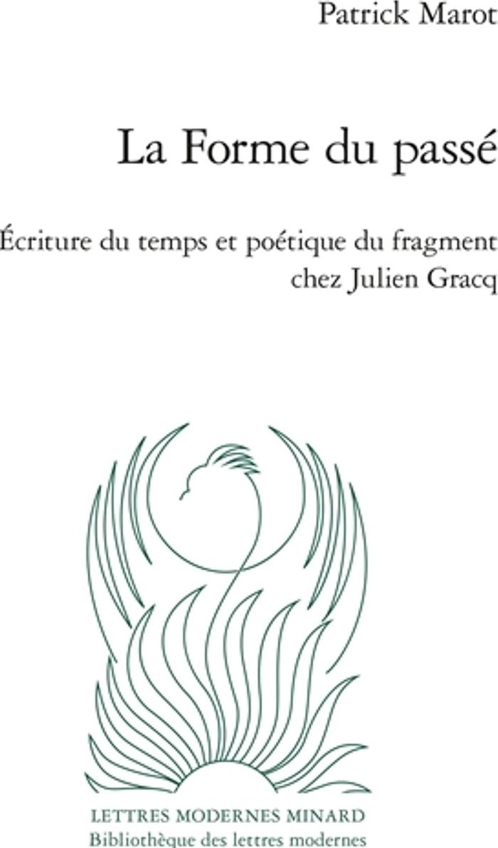 Couverture du livre « LA FORME DU PASSE - ECRITURE DU TEMPS ET POETIQUE DU FRAGMENT CHEZ JULIEN GRACQ », librairie Les Contes Infusés à Corte