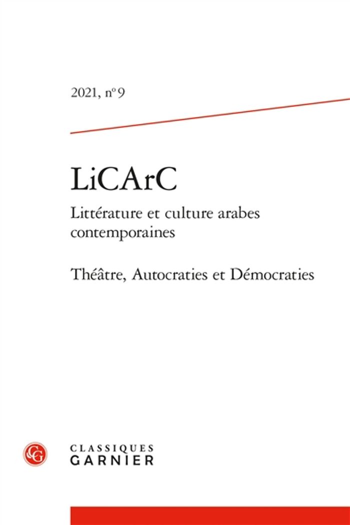 Couverture du livre « LICARC (LITTERATURE ET CULTURE ARABES CONTEMPORAINES) - 2021, N 9 - THEATRE, AUTOCRATIES ET DEMOCRA » de Laurence Denooz, librairie Les Contes Infusés à Corte