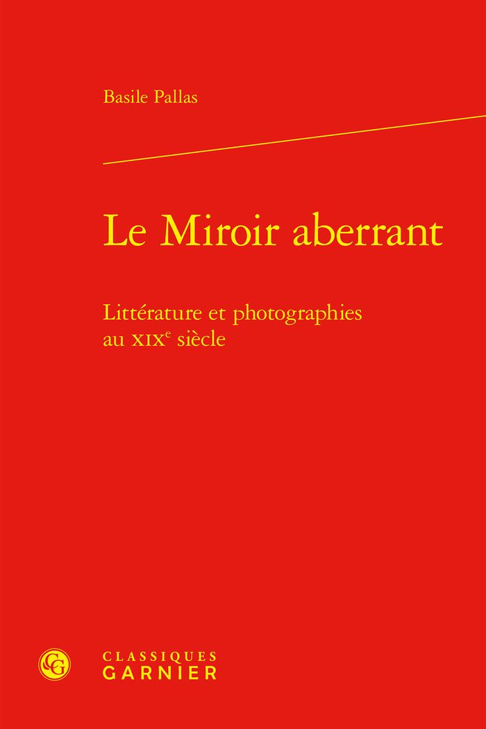 Couverture du livre « LE MIROIR ABERRANT - LITTERATURE ET PHOTOGRAPHIES AU XIXE SIECLE » de Basile Pallas, librairie Les Contes Infusés à Corte