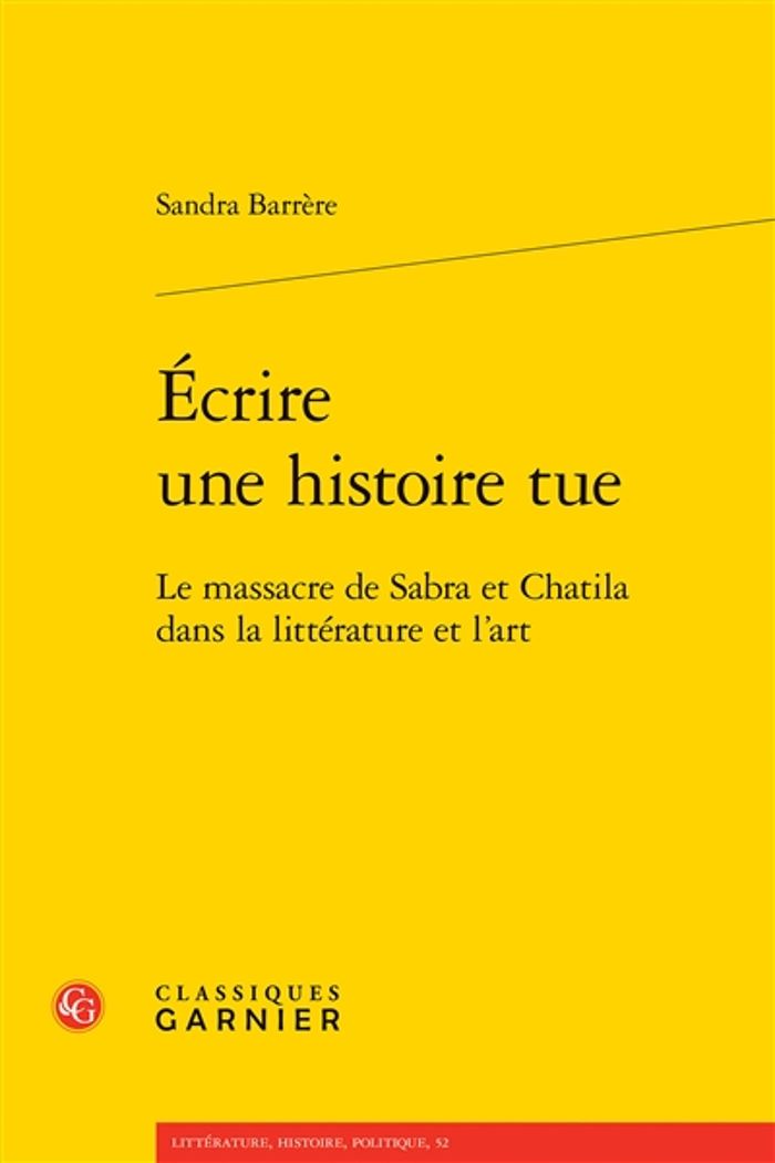 Couverture du livre « ECRIRE UNE HISTOIRE TUE - LE MASSACRE DE SABRA ET CHATILA DANS LA LITTERATURE ET L'ART » de Barrere/dichy, librairie Les Contes Infusés à Corte