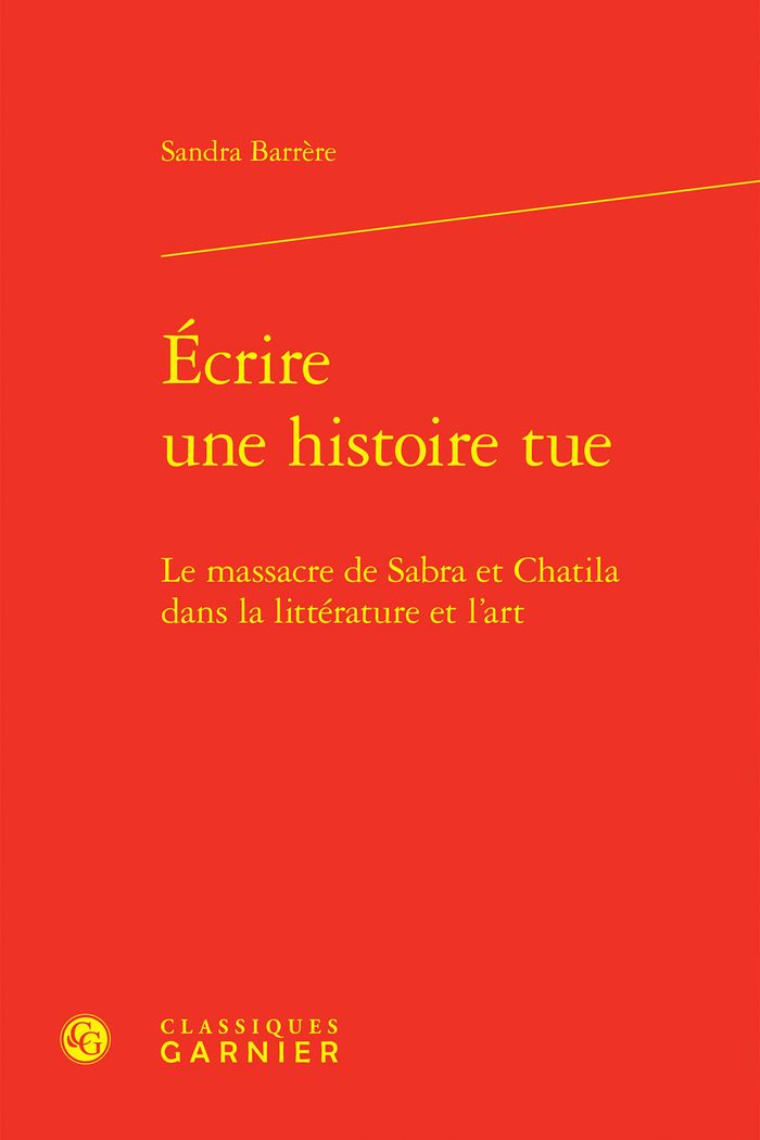 Couverture du livre « ECRIRE UNE HISTOIRE TUE - LE MASSACRE DE SABRA ET CHATILA DANS LA LITTERATURE ET L'ART » de Barrere/dichy, librairie Les Contes Infusés à Corte