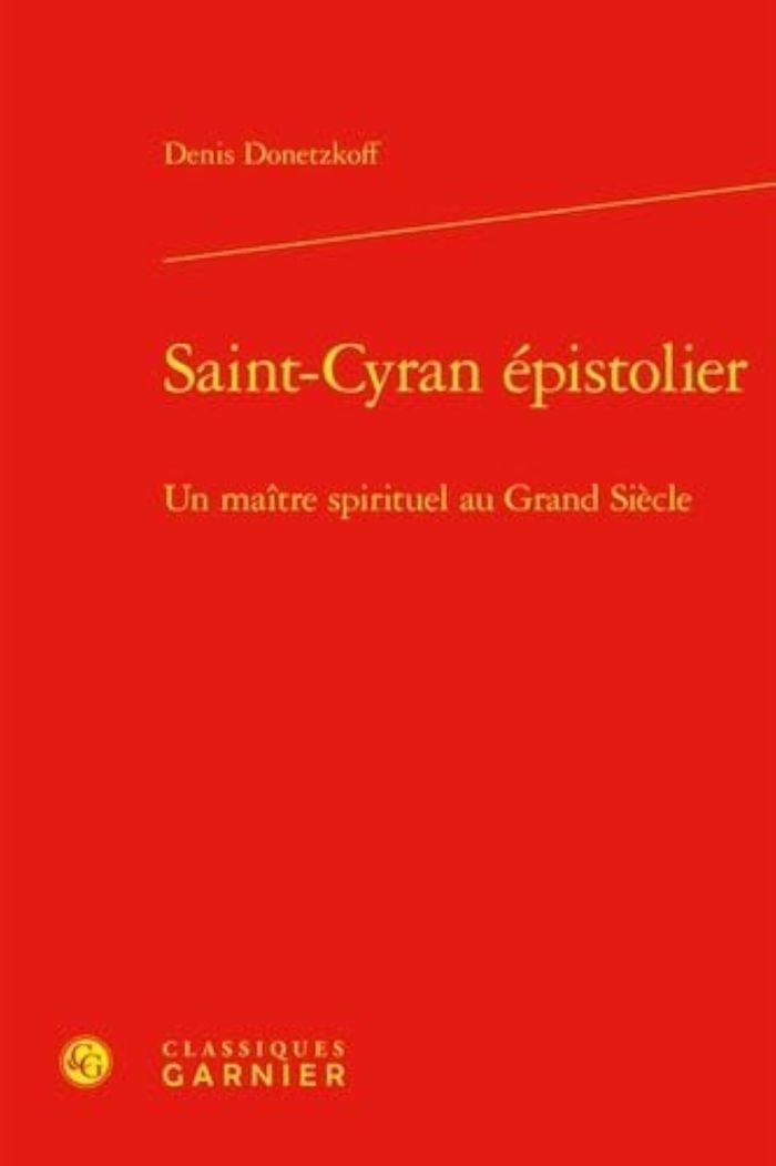 Couverture du livre « SAINT-CYRAN EPISTOLIER - UN MAITRE SPIRITUEL AU GRAND SIECLE » de Denis Donetzkoff, librairie Les Contes Infusés à Corte