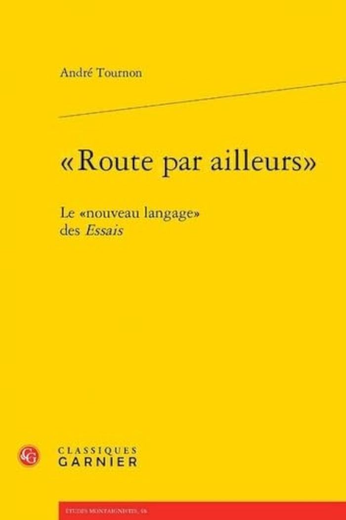 Couverture du livre « ROUTE PAR AILLEURS LE NOUVEAU LANGAGE DES ESSAIS » de Andre Tournon, librairie Les Contes Infusés à Corte