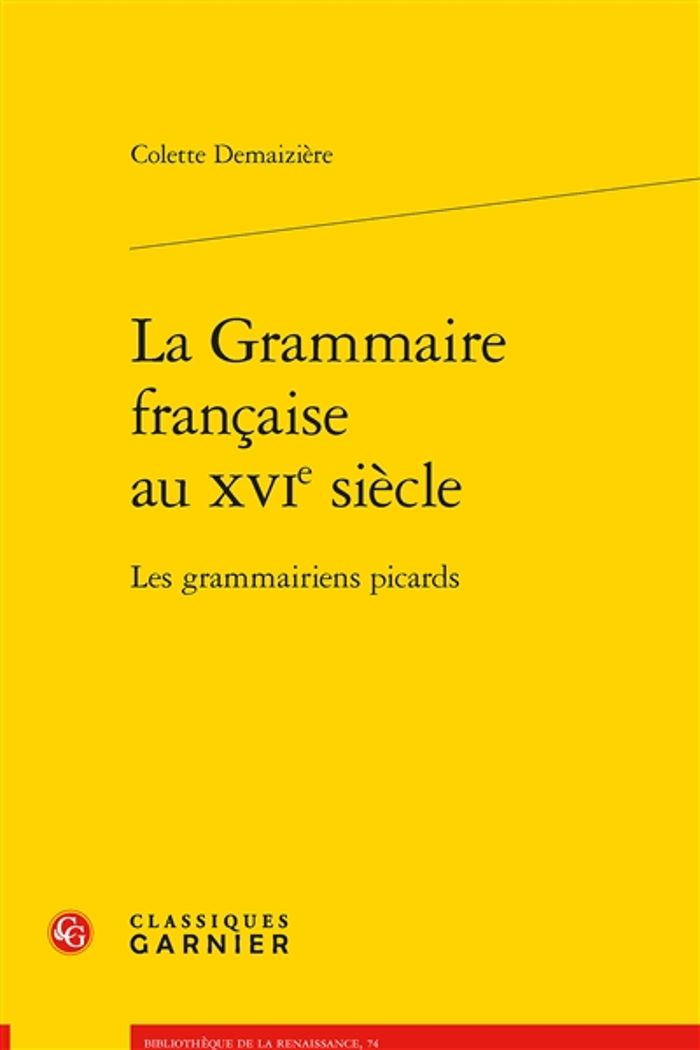 Couverture du livre « La grammaire française au XVIe siècle : les grammairiens picards » de Colette Demaizière, librairie Les Contes Infusés à Corte