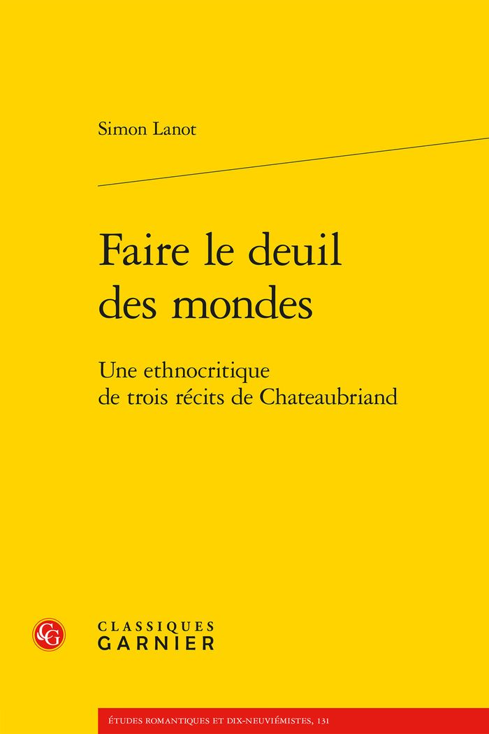 Couverture du livre « FAIRE LE DEUIL DES MONDES - UNE ETHNOCRITIQUE DE TROIS RECITS DE CHATEAUBRIAND » de Simon Lanot, librairie Les Contes Infusés à Corte