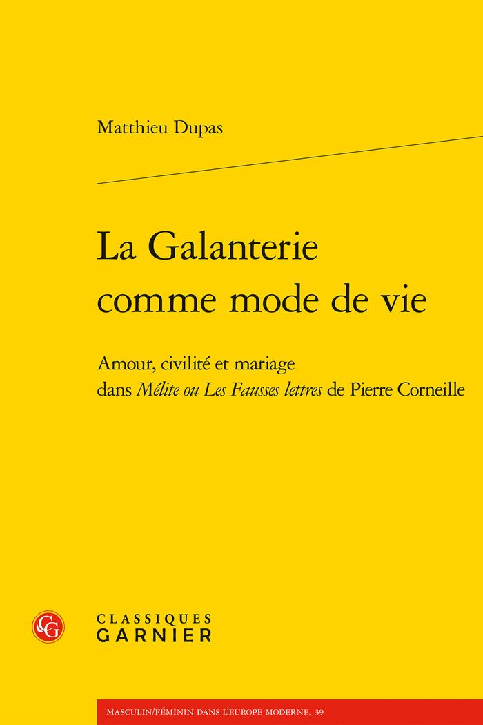 Couverture du livre « LA GALANTERIE COMME MODE DE VIE - AMOUR, CIVILITE ET MARIAGE DANS MELITE OU LES FAUSSES LETTRES DE P » de Matthieu Dupas, librairie Les Contes Infusés à Corte