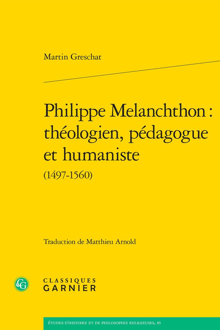 Couverture du livre « PHILIPPE MELANCHTHON : THEOLOGIEN, PEDAGOGUE ET HUMANISTE » de Martin Greschat, librairie Les Contes Infusés à Corte