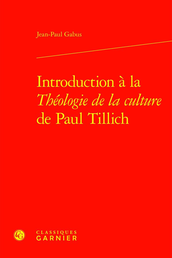 Couverture du livre « INTRODUCTION A LA THEOLOGIE DE LA CULTURE DE PAUL TILLICH » de Jean-Paul Gabus, librairie Les Contes Infusés à Corte