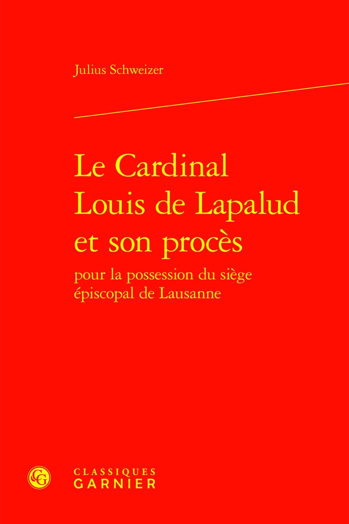 Couverture du livre « LE CARDINAL LOUIS DE LAPALUD ET SON PROCES » de Julius Schweizer, librairie Les Contes Infusés à Corte