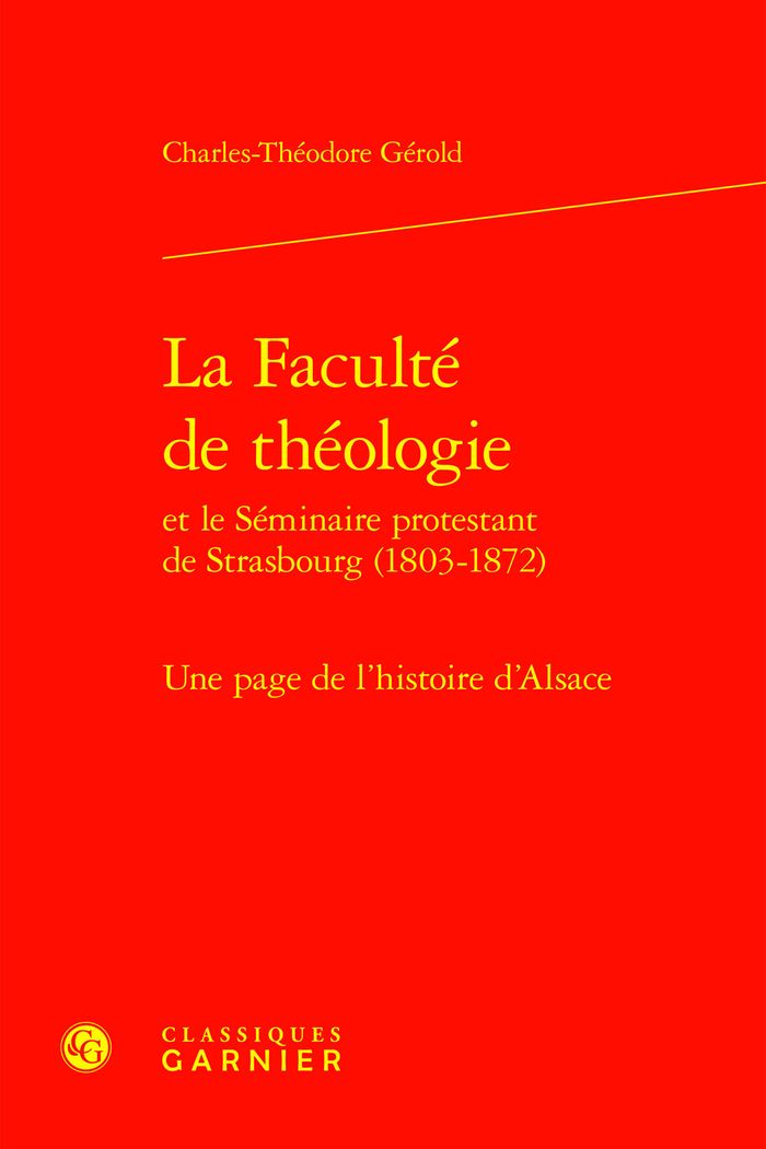 Couverture du livre « LA FACULTE DE THEOLOGIE - UNE PAGE DE L'HISTOIRE DE L'ALSACE » de C-T. Gerold, librairie Les Contes Infusés à Corte