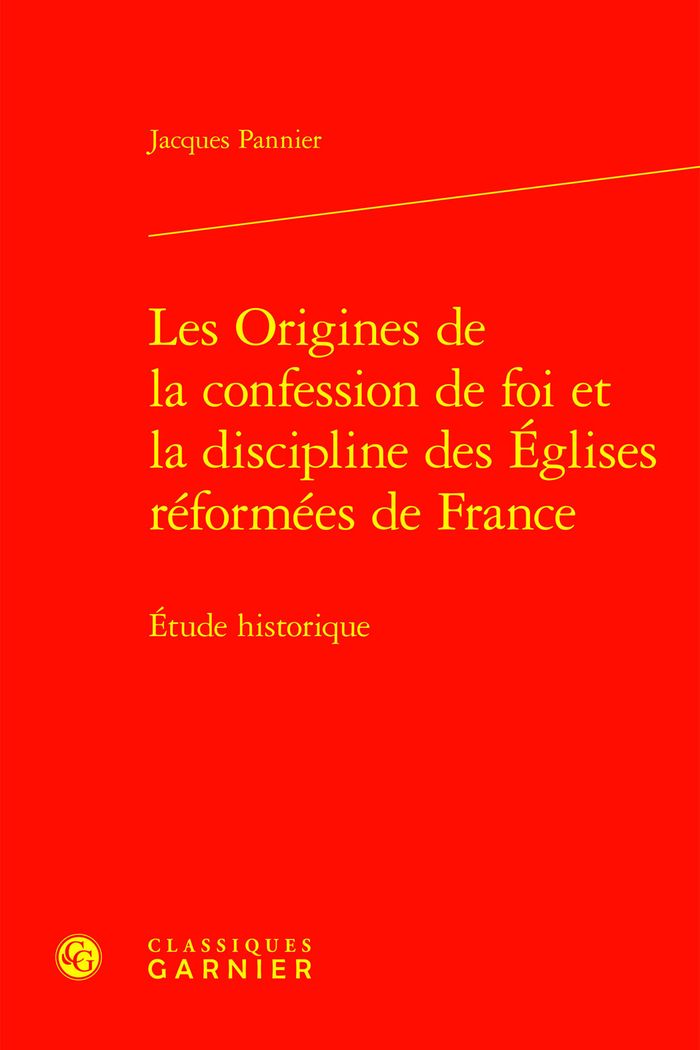 Couverture du livre « LES ORIGINES DE LA CONFESSION DE FOI ET LA DISCIPLINE DES EGLISES REFORMEES DE FRANCE - ETUDE HISTOR » de Jacques Pannier, librairie Les Contes Infusés à Corte