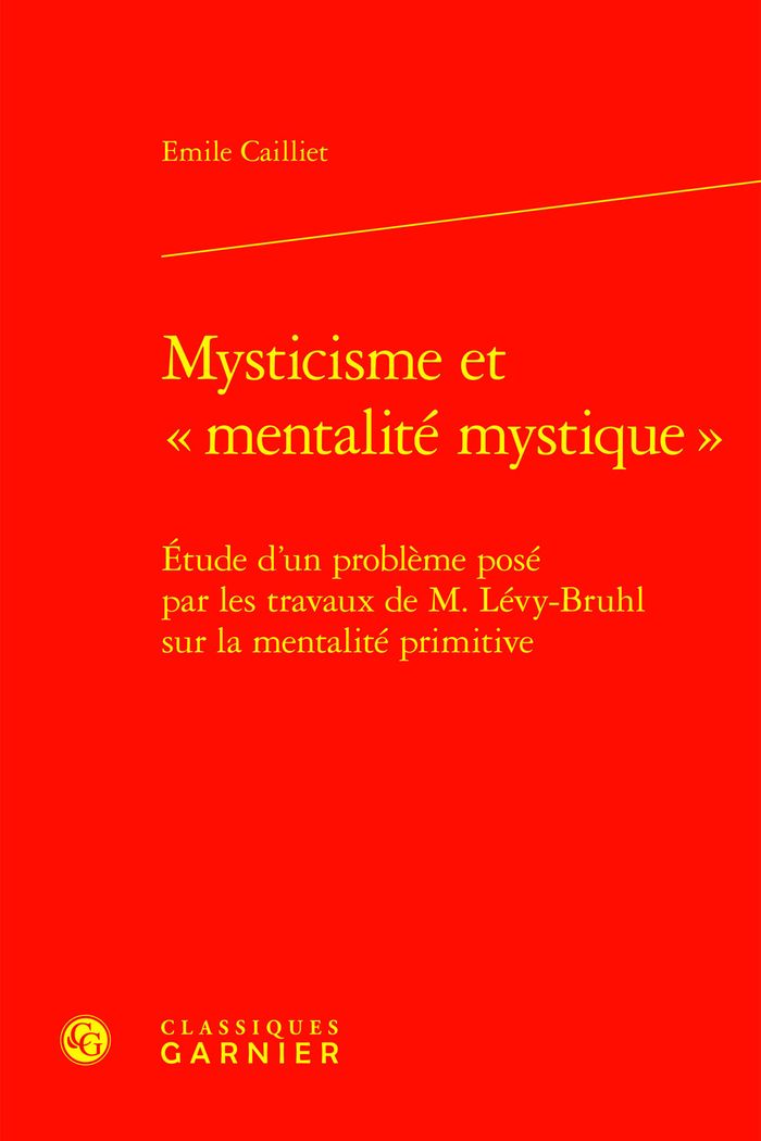 Couverture du livre « MYSTICISME ET MENTALITE MYSTIQUE - ETUDE D'UN PROBLEME POSE PAR LES TRAVAUX DE M. LEVY-BRUHL SUR » de Emile Cailliet, librairie Les Contes Infusés à Corte