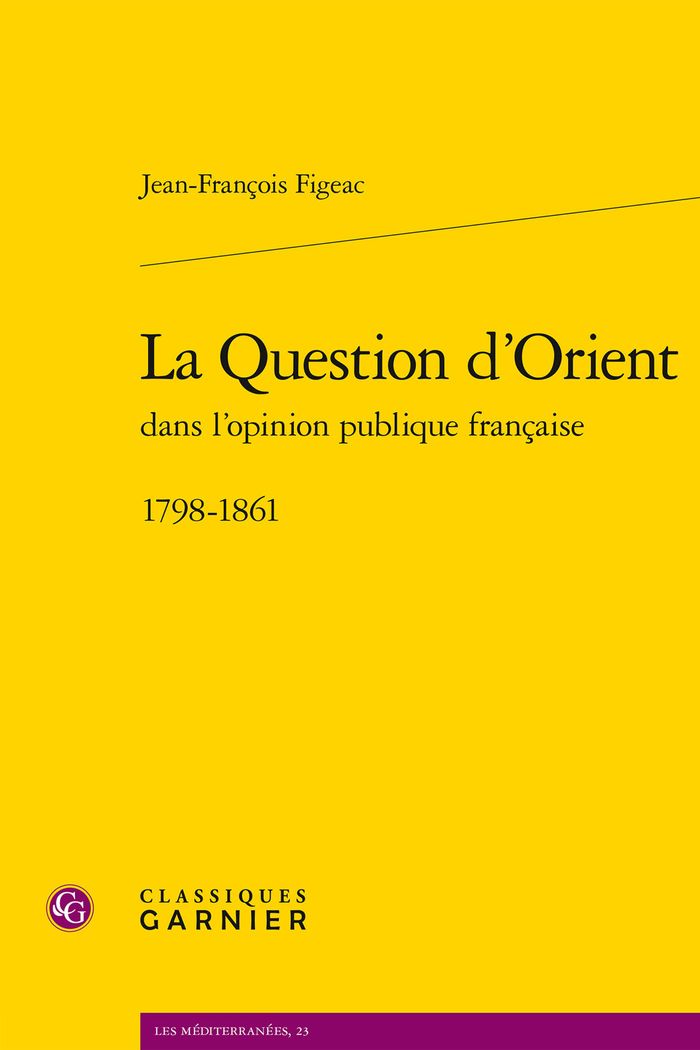 Couverture du livre « La question d'Orient dans l'opinion publique française : 1798-1861 » de Jean-François Figeac, librairie Les Contes Infusés à Corte