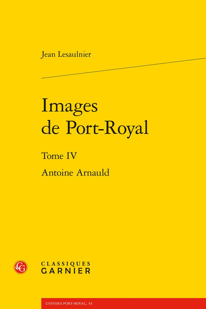 Couverture du livre « IMAGES DE PORT-ROYAL - TOME IV - ANTOINE ARNAULD » de Jean Lesaulnier, librairie Les Contes Infusés à Corte