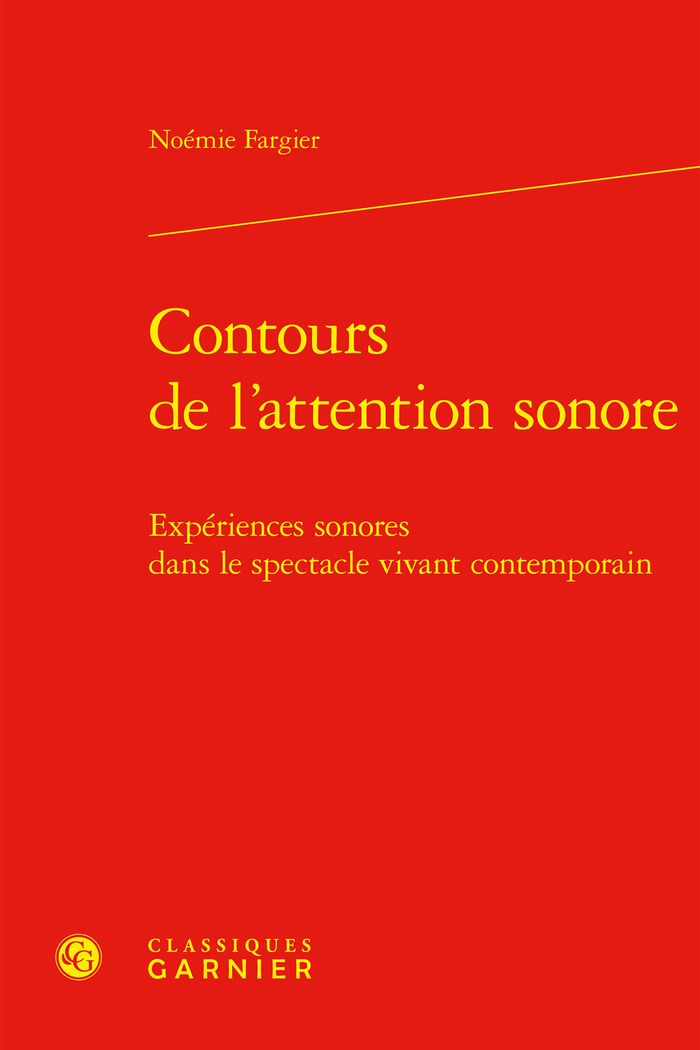Couverture du livre « CONTOURS DE L'ATTENTION SONORE - EXPERIENCES SONORES DANS LE SPECTACLE VIVANT CONTEMPORAIN » de Noemie Fargier, librairie Les Contes Infusés à Corte