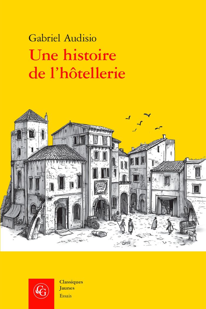 Couverture du livre « Une histoire de l'hôtellerie : logis et hôtes à Nîmes, 1500-1600 » de Gabriel Audisio, librairie Les Contes Infusés à Corte