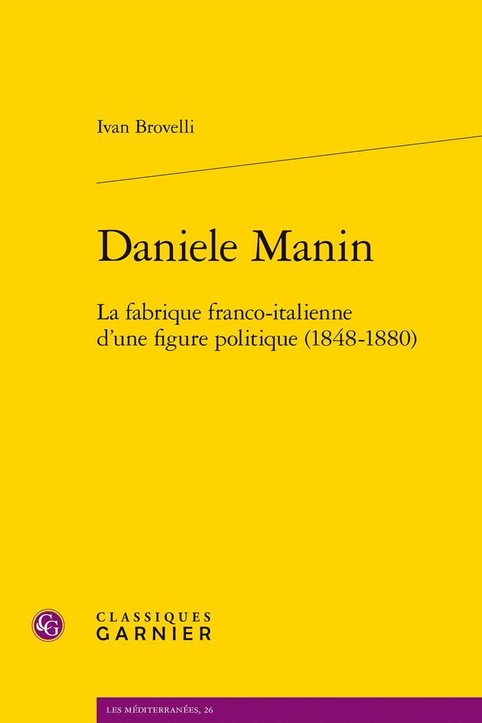 Couverture du livre « Daniele Manin : la fabrique franco-italienne d'une figure politique, 1848-1880 » de Ivan Brovelli, librairie Les Contes Infusés à Corte