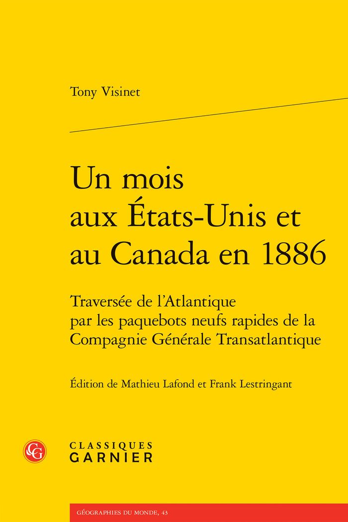 Couverture du livre « Un mois aux États-Unis et au Canada en 1886 : traversée de l'Atlantique par les paquebots neufs rapides de la Compagnie générale transatlantique » de Tony Visinet, librairie Les Contes Infusés à Corte